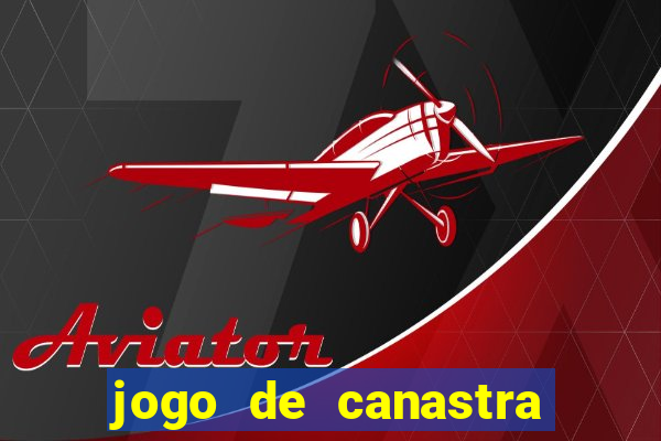 jogo de canastra valendo dinheiro